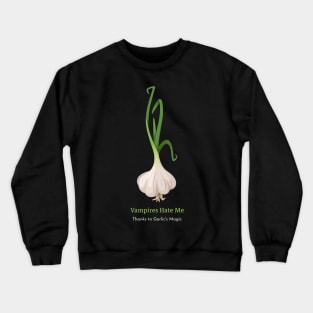 Vampires Hate me thanks to garlic magic Crewneck Sweatshirt